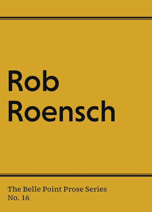 Prose #16: Rob Roensch