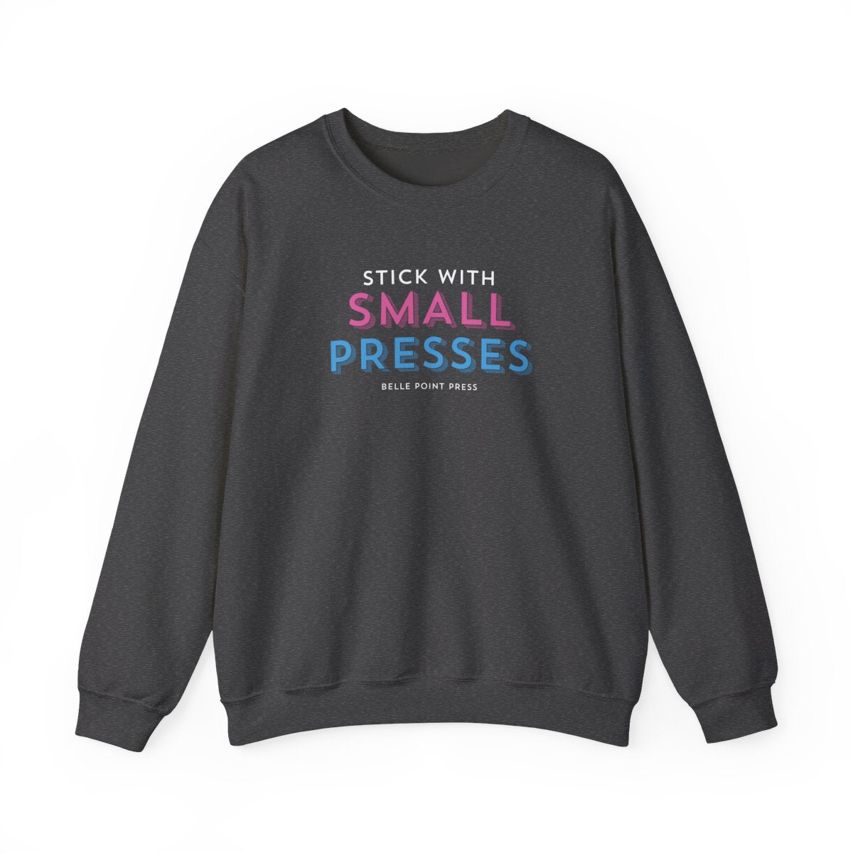 Merch: Stick with Small Presses (Sweatshirt)