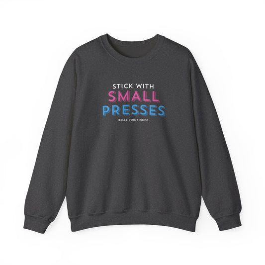 Merch: Stick with Small Presses (Sweatshirt)